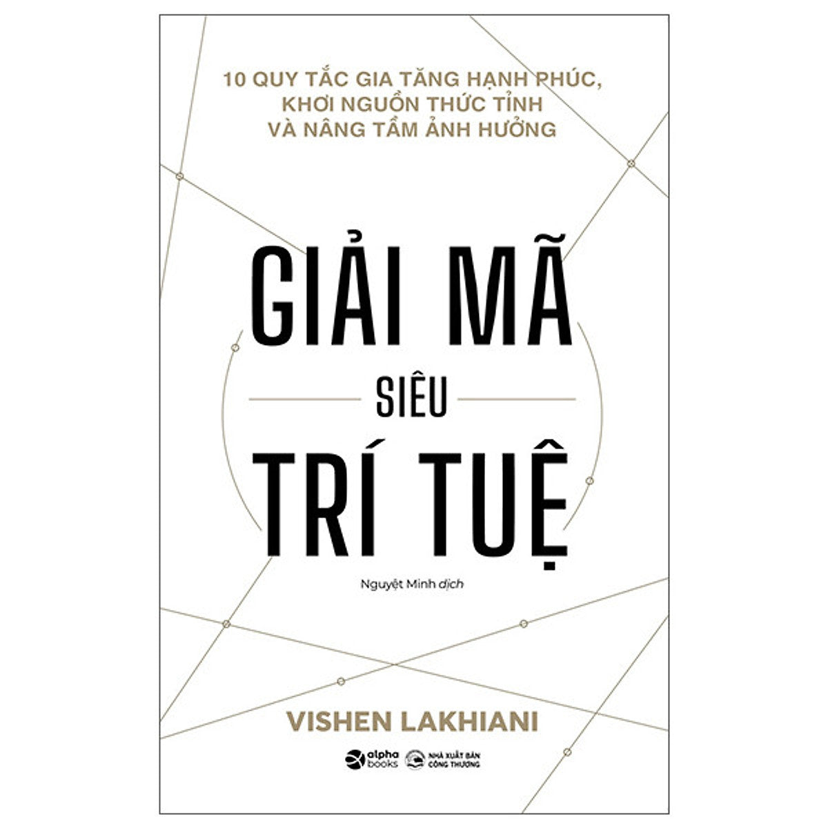 Giải Mã Siêu Trí Tuệ - The Code Of The Extraordinary Mind - Vishen Lakhiani - Nguyệt Minh Dịch - (Bìa Mềm)