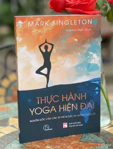 Thực Hành Yoga Hiện Đại – Nguồn Gốc Các Tư Thế & Các Xu Hướng Biến Đổi – Mark Singleton – Sophia Ngo Dịch