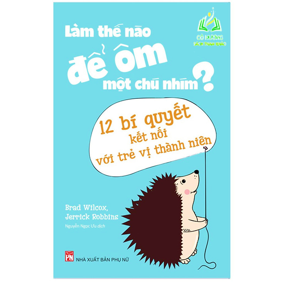 Sách- Làm Thế Nào Để Ôm Một Chú Nhím ? - Phương Pháp Kết Nối Với Trẻ Vị Thành Niên (Ml)