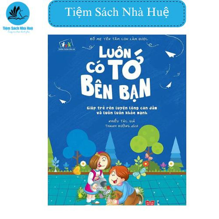 Sách Ttcc - Bố Mẹ Yên Tâm Con Làm Được, Luôn Có Tớ Bên Bạn: Giúp Trẻ Rèn Luyện Lòng Can Đảm Và Luôn Luôn Khỏe Mạnh