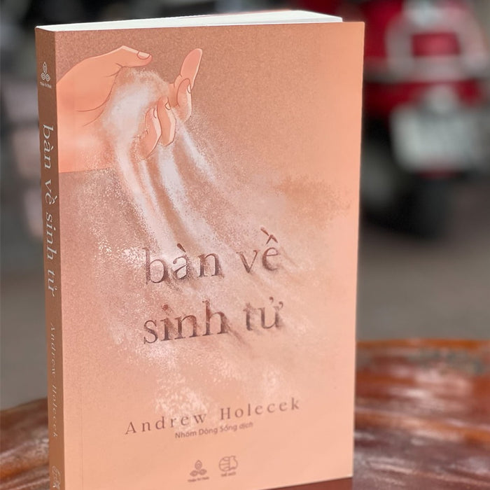 Bàn Về Sinh Tử - Andrew Holecek – Dòng Sống Dịch - Thiện Tri Thức – Bìa Mềm