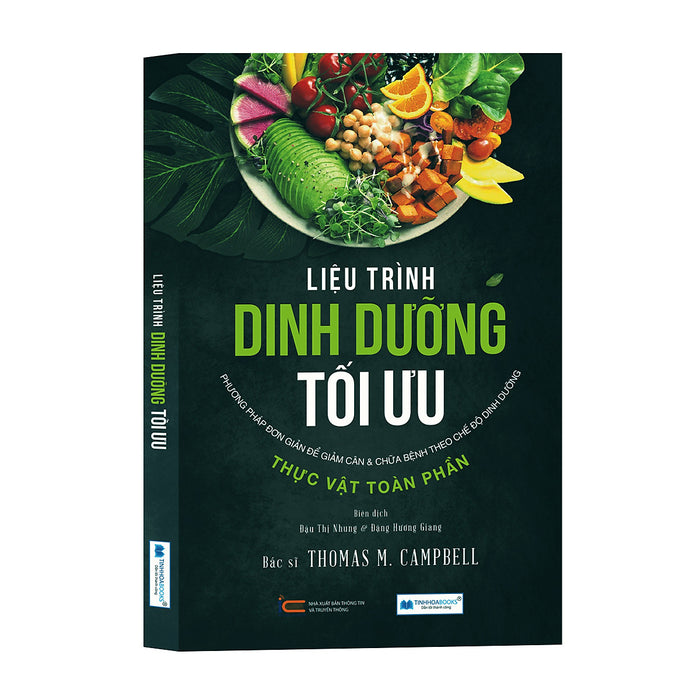 Liệu Trình Dinh Dưỡng Tối Ưu - Phương Pháp Đơn Giản Để Giảm Cân & Chữa Bệnh Theo Chế Độ Dinh Dưỡng Thực Vật Toàn Phần