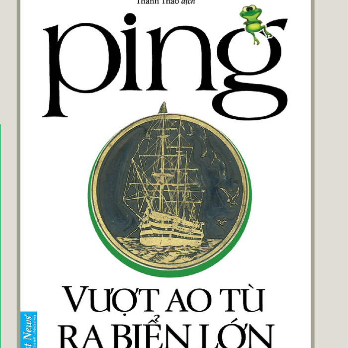 Sách Ping - Vượt Ao Tù Ra Biển Lớn (Tái Bản 2020)