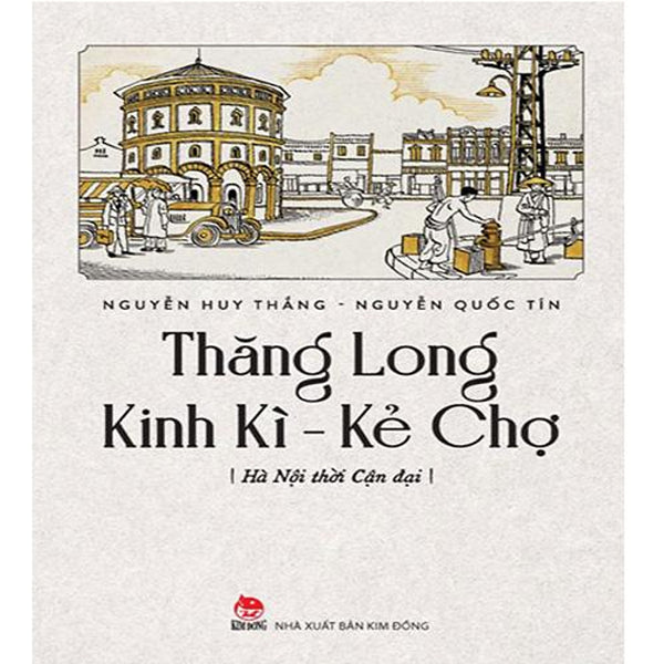 Thăng Long Kinh Kì - Kẻ Chợ: Hà Nội Thời Cận Đại