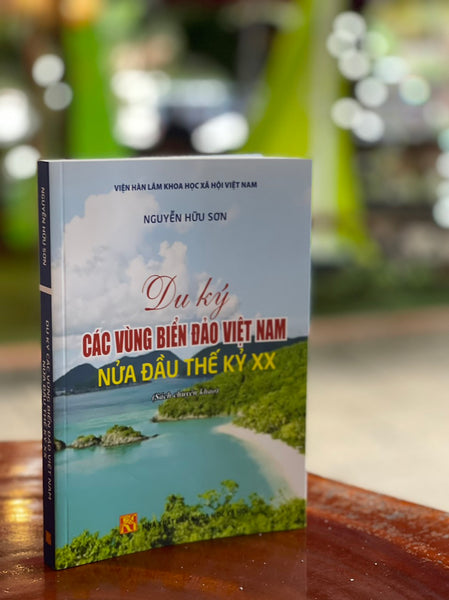 Du Ký Các Vùng Biển Đảo Việt Nam Nửa Đầu Thế Kỷ Xx - Nguyễn Hữu Sơn - Nxb Khxh – Bìa Mềm