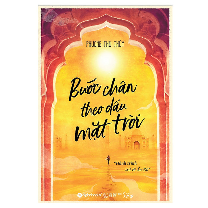 Bước Chân Theo Dấu Mặt Trời – Hành Trình Trở Về Ấn Độ (Bản Thông Thường)(Tặng Kèm Bookmark Tiki)