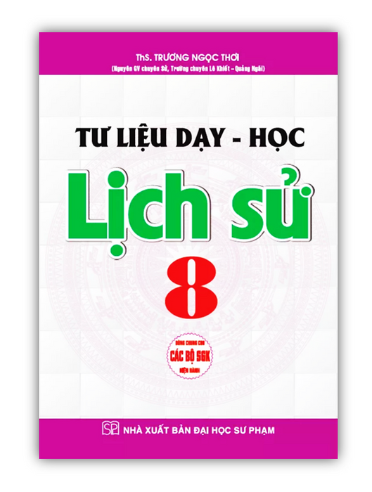 Sách - Tư Liệu Dạy - Học Lịch Sử 8 (Dùng Chung Cho Các Bộ Sgk Hiện Hành) (Ha)