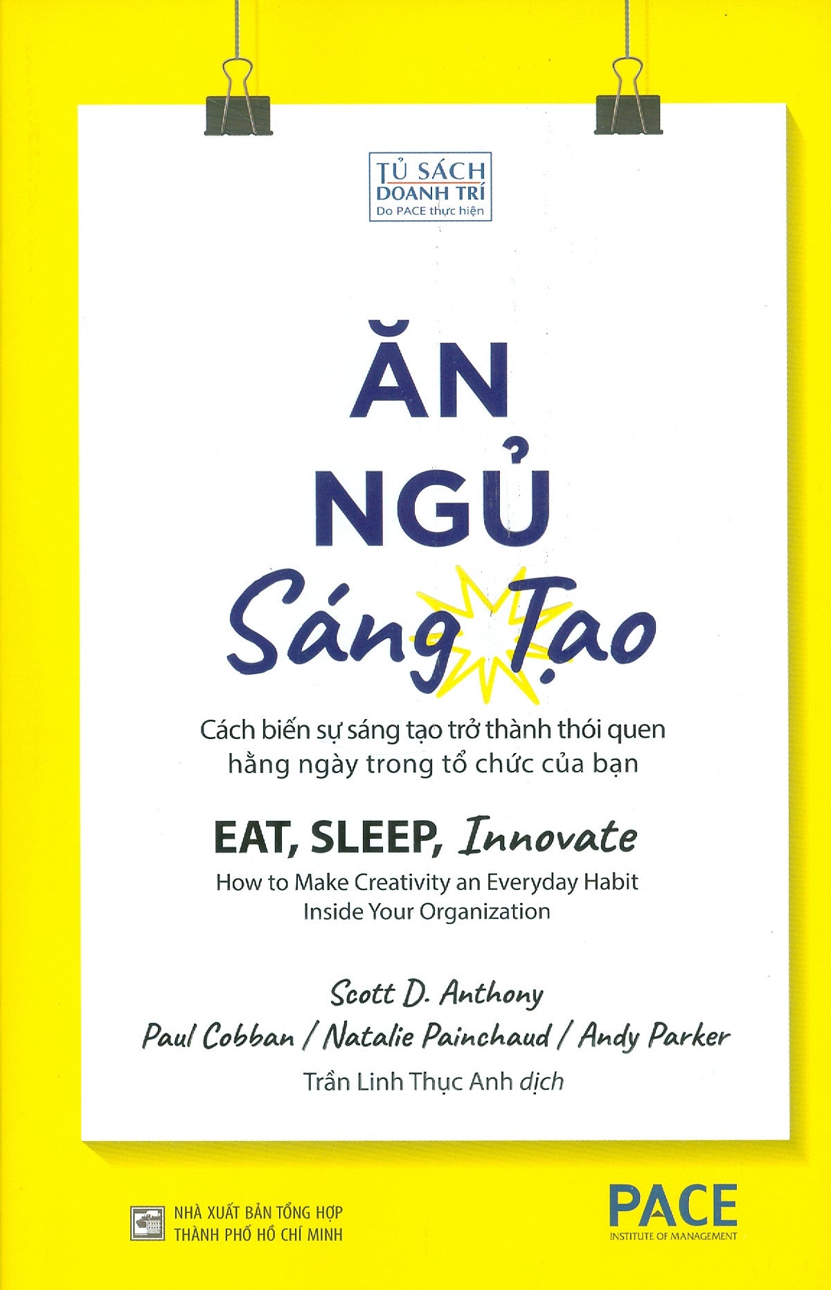 Sách Pace Books - Ăn, Ngủ, Sáng Tạo - Cách Biến Sự Sáng Tạo Trở Thành Thoái Quen Hằng Ngày Trong Tổ Chức Của Bạn (Eat, Sleep, Innovate - How To Make Creativity An Everyday Habit Inside Your Organization)