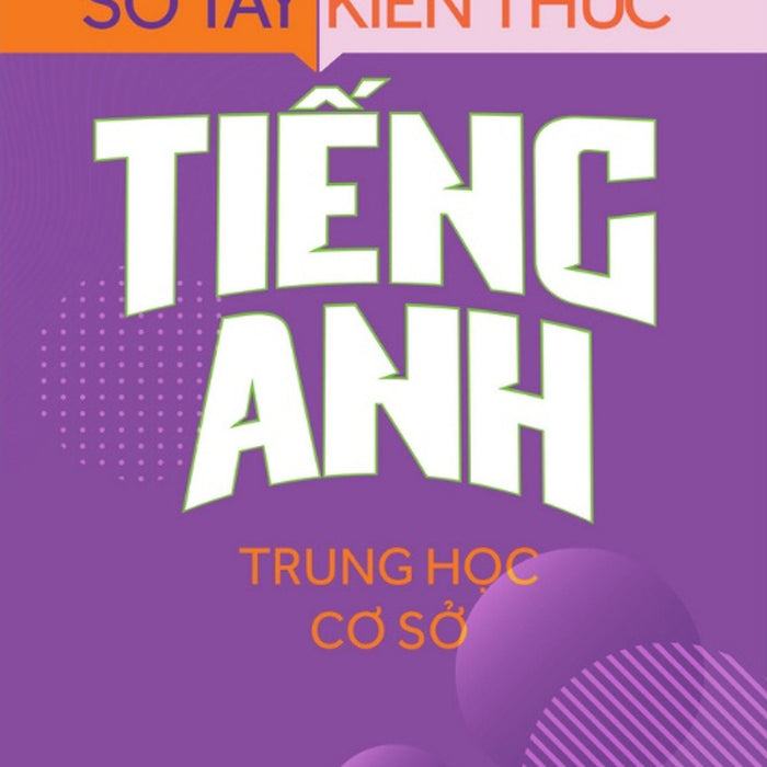 Sổ Tay Kiến Thức Tiếng Anh Trung Học Cơ Sở