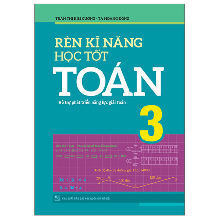 Rèn Kĩ Năng Học Tốt Toán 3 - Hỗ Trợ Phát Triển Năng Lực Giải Toán (Tái Bản)