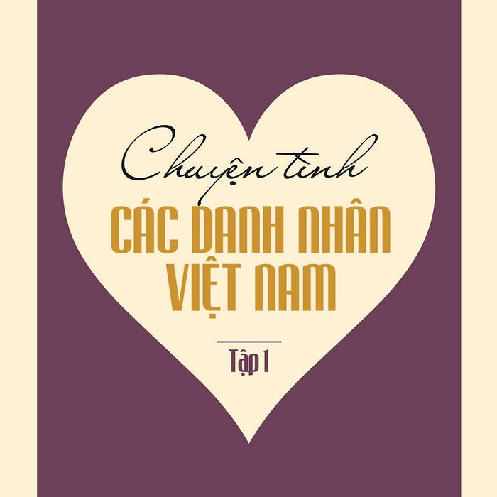 Chuyện Tình Các Danh Nhân Việt Nam (Tập 1)