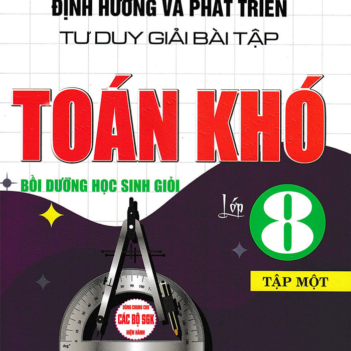 Định Hướng Và Phát Triển Tư Duy Giải Bài Tập Toán Khó Lớp 8 - Tập 1 (Dùng Chung Cho Các Bộ Sgk Hiện Hành) _Ha