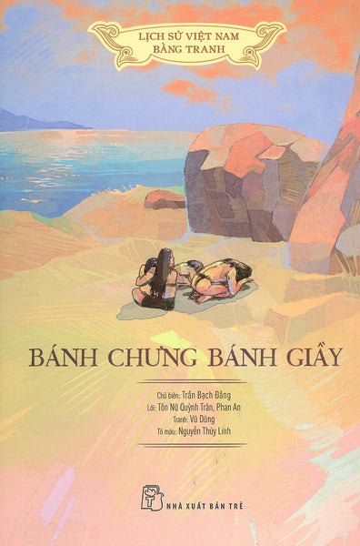 Lịch Sử Việt Nam Bằng Tranh - Bánh Chưng Bánh Giầy (Bản In Màu, Bìa Mềm)