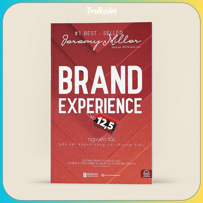 Brand Experience 12,5 - Nguyên Tắc Gắn Kết Khách Hàng Với Thương Hiệu