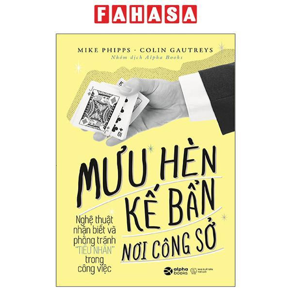 Mưu Hèn Kế Bẩn Nơi Công Sở Nghệ Thuật Nhận Biết Và Phòng Tránh Tiểu Nhân Trong Công Việc (Tái Bản 2023)