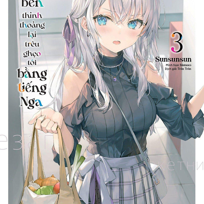 Arya Bàn Bên Thỉnh Thoảng Lại Trêu Ghẹo Tôi Bằng Tiếng Nga - Tập 3 - Bản Phổ Thông (Light Novel)