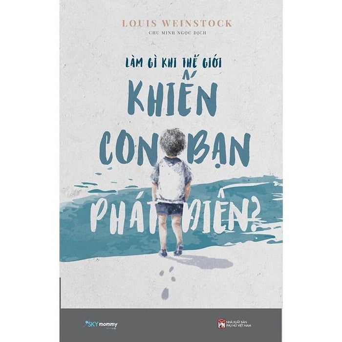 Sách Làm Gì Khi Thế Giới Khiến Con Bạn Phát Điên? - Skybooks - Bản Quyền