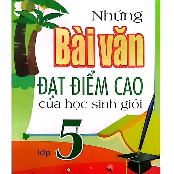 Sách - Những Bài Văn Đạt Điểm Cao Của Học Sinh Giỏi Lớp 5