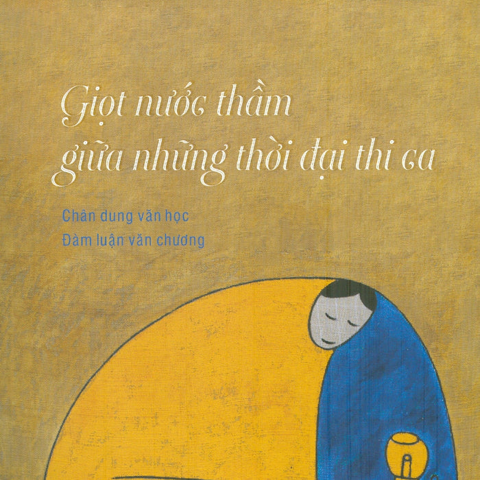 Giọt Nước Thầm Giữa Những Thời Đại Thi Ca – Khuất Bình Nguyên – Liên Việt Books – Nxb Hội Nhà Văn (Bìa Mềm)