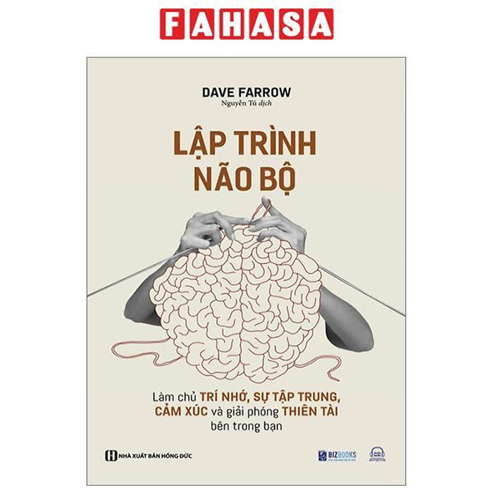 Lập Trình Não Bộ - Làm Chủ Trí Nhớ, Sự Tập Trung, Cảm Xúc Và Giải Phóng Thiên Tài Bên Trong Bạn