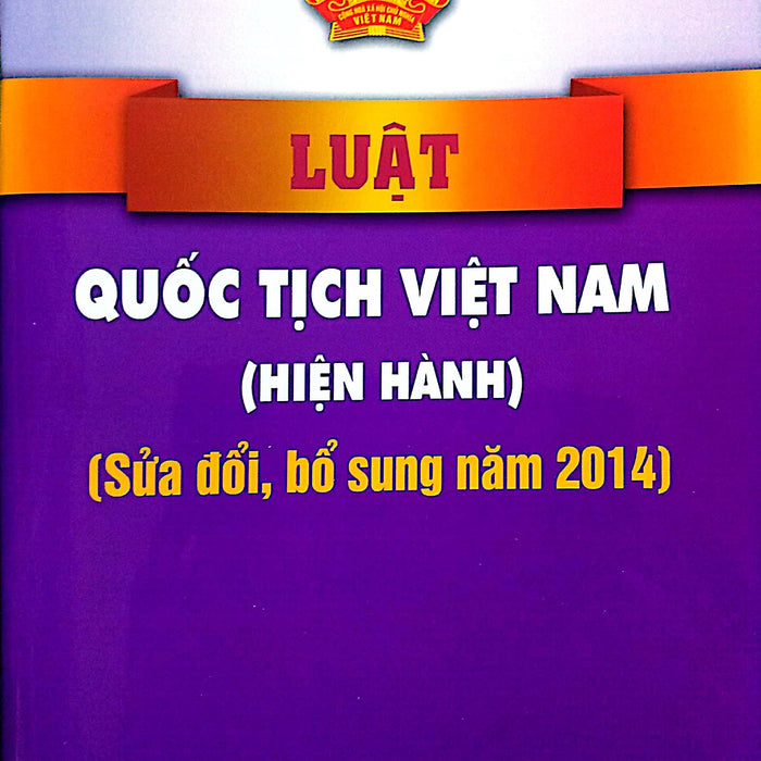 Luật Quốc Tịch Việt Nam (Hiện Hành) (Sửa Đổi, Bổ Sung Năm 2014)