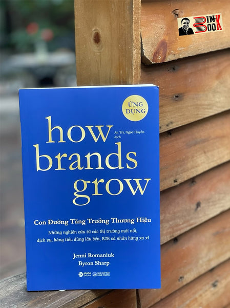 How Brands Grow - Con Đường Tăng Trưởng Thương Hiệu: Ứng Dụng – Byron Sharp, Jenni Romaniuk - Alpha Books