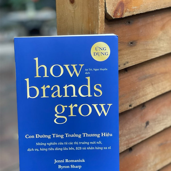 How Brands Grow - Con Đường Tăng Trưởng Thương Hiệu: Ứng Dụng – Byron Sharp, Jenni Romaniuk - Alpha Books