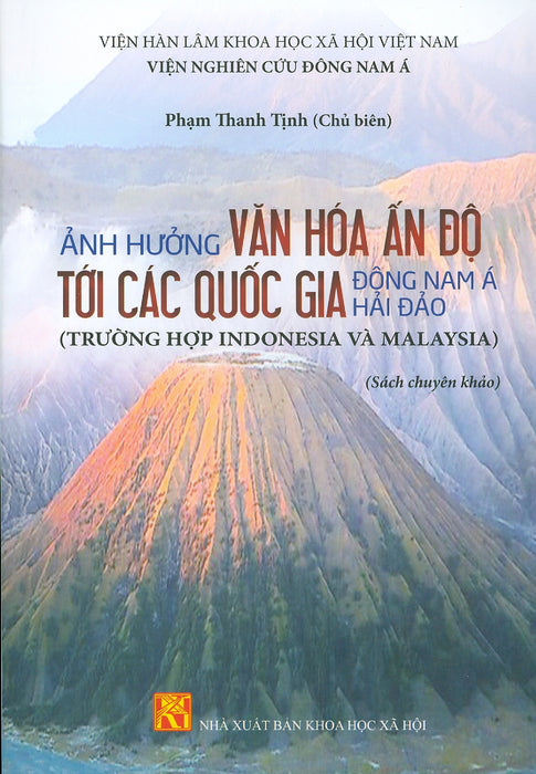 Ảnh Hưởng Văn Hóa Ấn Dộ Tại Các Quốc Gia Đông Nam Á Hải Đảo (Trường Hợp Indonesia Và Malaysia) (Sách Chuyên Khảo)