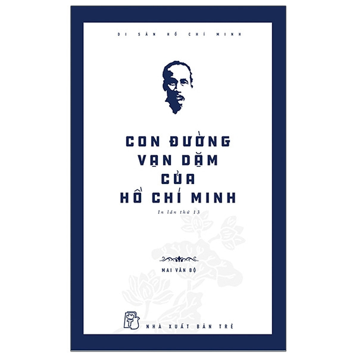 Di Sản Hồ Chí Minh - Con Đường Vạn Dặm Của Hồ Chí Minh