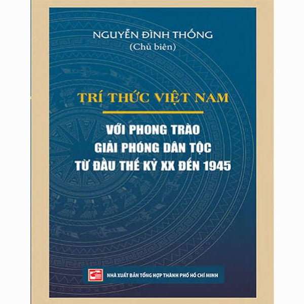 Trí Thức Việt Nam Với Phong Trào Giải Phóng Dân Tộc Từ Đầu Thế Kỷ Xx Đến 1945