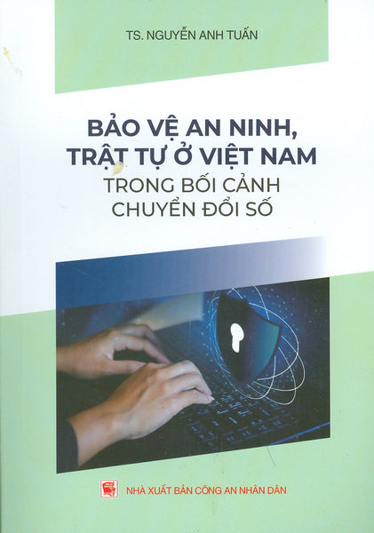 Bảo Vệ An Ninh, Trật Tự Ở Việt Nam Trong Bối Cảnh Chuyển Đổi Số