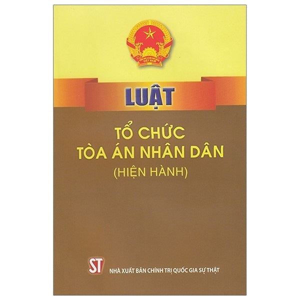 Sách Luật Tổ Chức Tòa Án Nhân Dân (Hiện Hành) - Xuất Bản Năm 2018 (Nxb Chính Trị Quốc Gia Sự Thật)