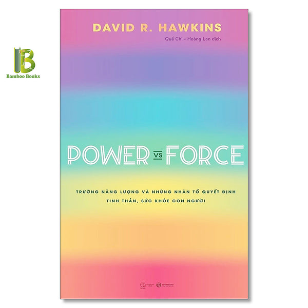 Sách - Power Vs Force - Trường Năng Lượng Và Những Nhân Tố Quyết Định Hành Vi Của Con Người - David R. Hawkins - Thái Hà Books