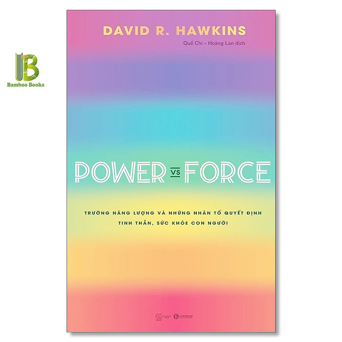 Sách - Power Vs Force - Trường Năng Lượng Và Những Nhân Tố Quyết Định Hành Vi Của Con Người - David R. Hawkins - Thái Hà Books