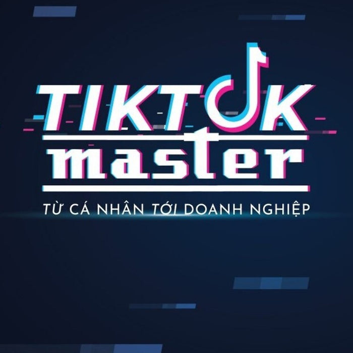 T.I.K.T.O.K Master - Từ Cá Nhân Đến Doanh Nghiệp _Tha