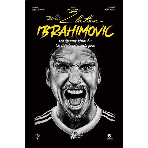 Tôi Là Zlatan Ibrahimovic - Gã Du Mục Châu Âu