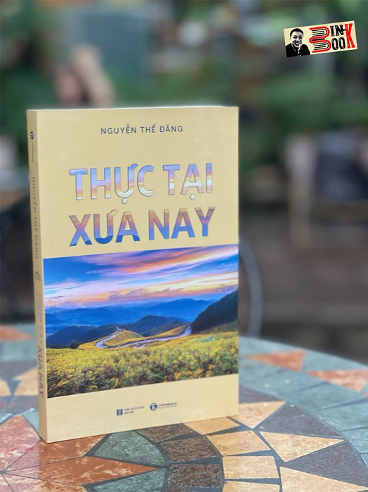 Thực Tại Xưa Nay – Nguyễn Thế Đặng -Thái Hà- Nxb Hà Nội