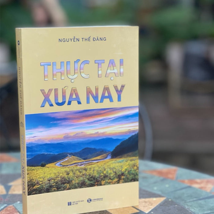 Thực Tại Xưa Nay – Nguyễn Thế Đặng -Thái Hà- Nxb Hà Nội