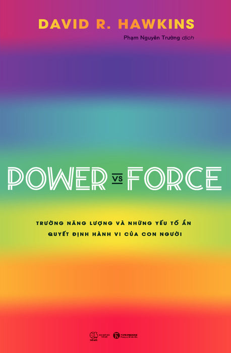 Power Vs Force -Trường Năng Lượng Và Những Yếu Tố Ẩn Quyết Định Hành Vi Của Con Người - David R.Hawkins - (Bìa Mềm)