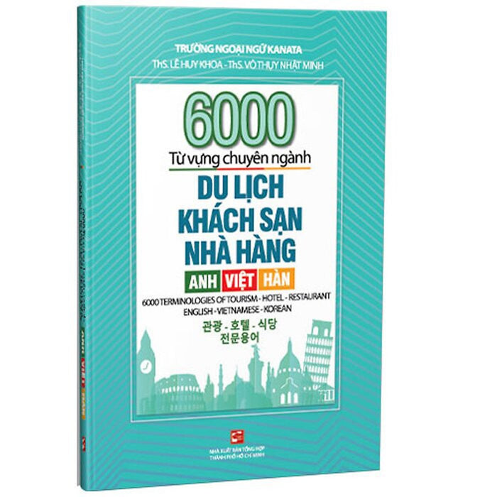 6000 Từ Vựng Chuyên Ngành Du Lịch Khách Sạn Nhà Hàng - Anh Việt Hàn - Ths. Lê Huy Khoa - Ths. Võ Thụy Nhật Minh - (Bìa Mềm)