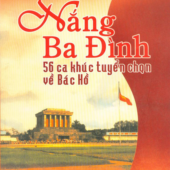 Nắng Ba Đình - 56 Ca Khúc Tuyển Chọn Về Bác Hồ