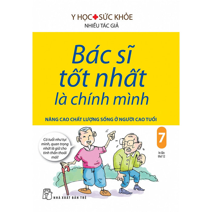 Bác Sĩ Tốt Nhất Là Chính Mình - Tập 7: Nâng Cao Chất Lượng Sống Ở Người Cao Tuổi (Tái Bản 2019)