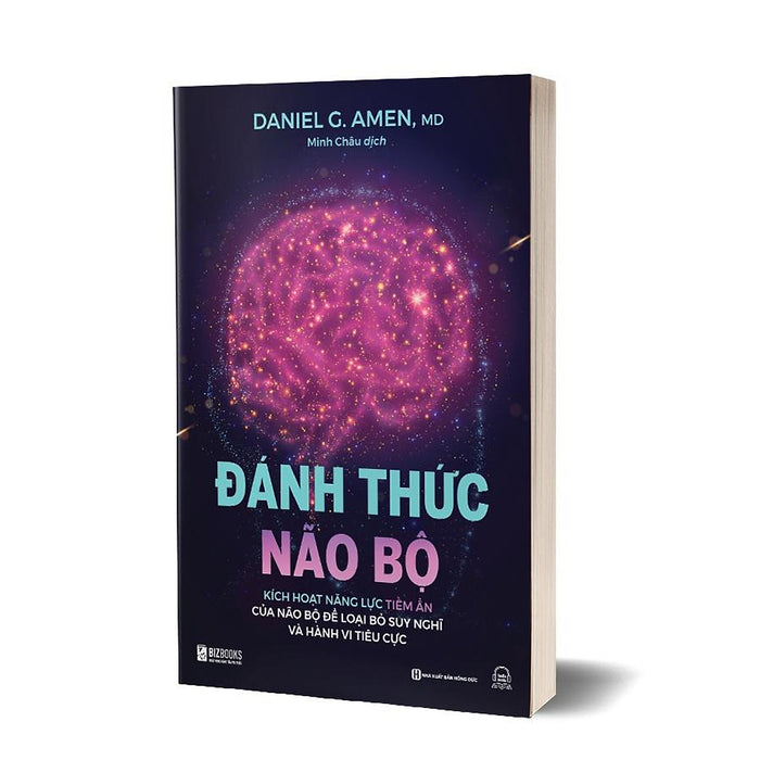 Sách - Đánh Thức Não Bộ: Kích Hoạt Năng Lực Tiềm Ẩn Của Não Bộ Để Loại Bỏ Suy Nghĩ Và Hành Vi Tiêu Cực