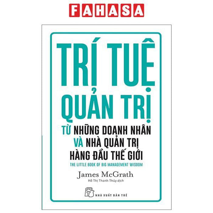 Trí Tuệ Quản Trị Từ Những Doanh Nhân Và Nhà Quản Trị Hàng Đầu Thế Giới