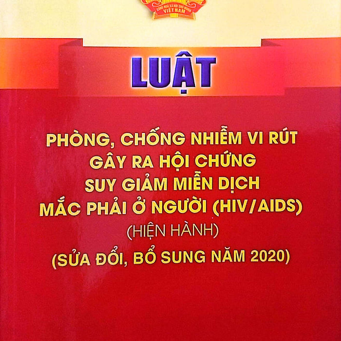 Luật Phòng, Chống Nhiễm Vi Rút Gây Ra Hội Chứng Suy Giảm Miễn Dịch Mắc Phải Ở Người (Hiv/Aids) (Hiện Hành) (Sửa Đổi, Bổ Sung Năm 2020)