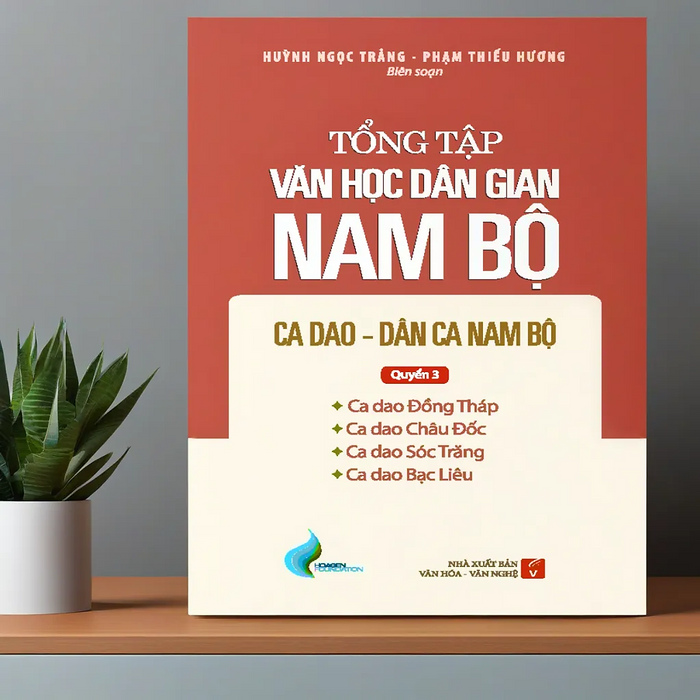 Tổng Tập Văn Học Dân Gian Nam Bộ - Tập 2 Quyển 3: Ca Dao - Dân Ca Nam Bộ