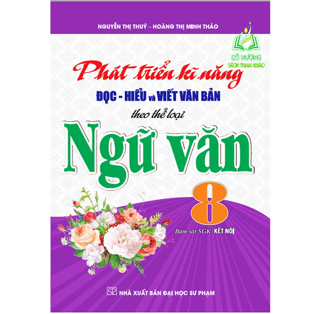 Sách - Phát Triển Kĩ Năng Đọc - Hiểu Và Viết Văn Bản Theo Thể Loại Ngữ Văn 8 (Bám Sát Sgk Kết Nối)