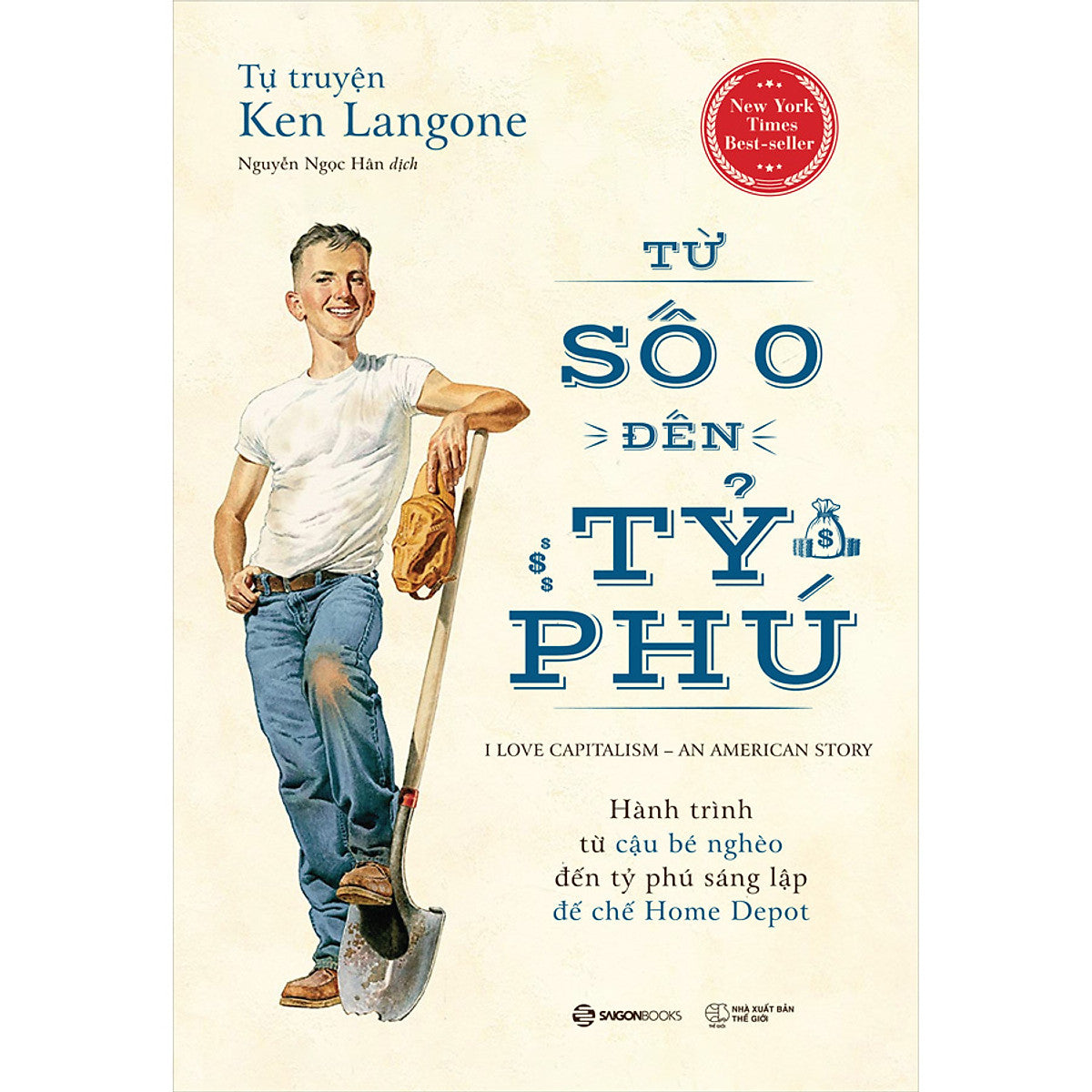 Tự Truyện Ken Langone: Từ Số 0 Đến Tỷ Phú - Câu Chuyện Về Một Người Dám Mơ Lớn Và Kiên Trì Theo Đuổi Đến Cùng Ước Mơ