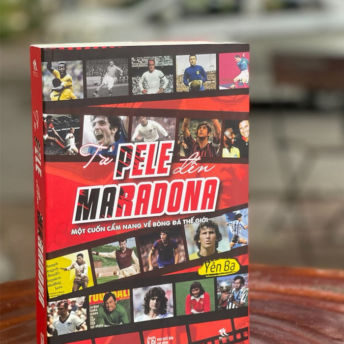 Từ Pele Đến Maradona - Một Cuốn Cẩm Nang Về Bóng Đá Thế Giới - Yên Ba – Thbooks – Nxb Lao Động – Bìa Mềm
