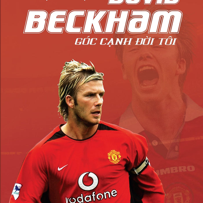Tự Truyện David Beckham - Góc Cạnh Đời Tôi